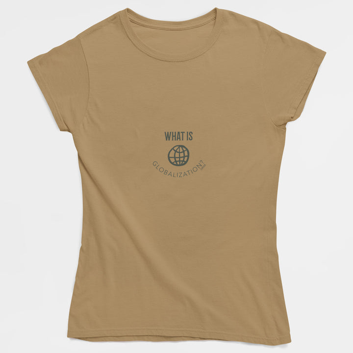 Adult's T-Shirt with question What is globalization printed on it. Color is Tan.