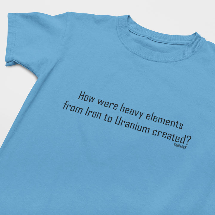 Kid's T-Shirt with question How were heavy elements from Iron to Uranium created printed on it. Color is Caroline Blue.