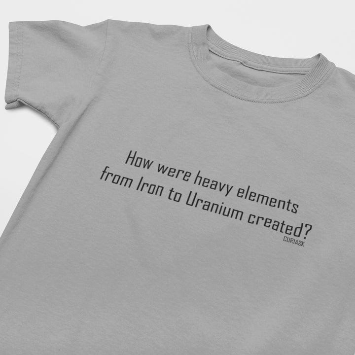 Kid's T-Shirt with Question How were heavy elements from Iron to Uranium created printed on it. Color is Caroline Gray.