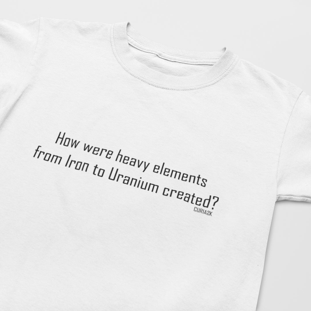 Kid's T-Shirt with question How were heavy elements from Iron to Uranium created printed on it. Color is White.