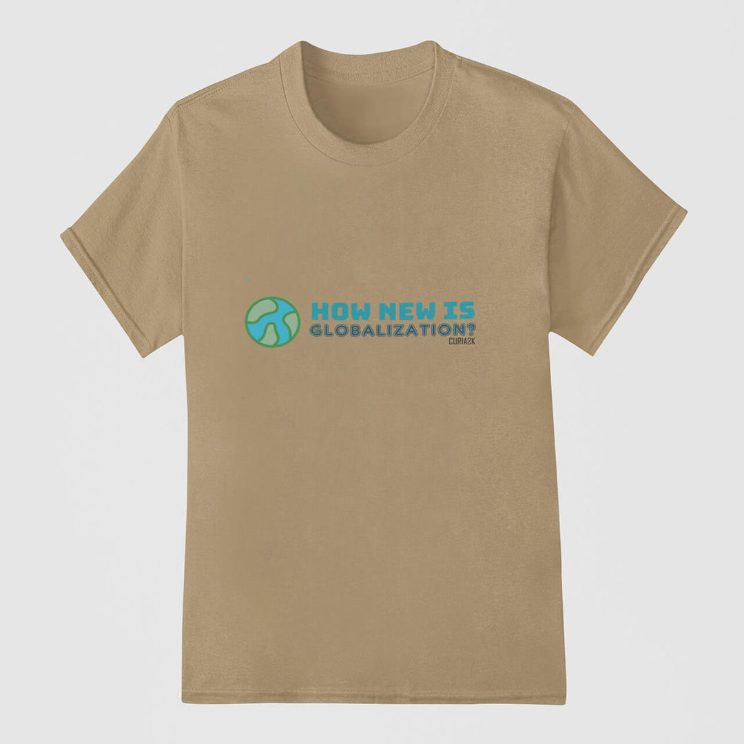 Adults T-Shirt with question How new is Globalization printed on it. Color is Tan.