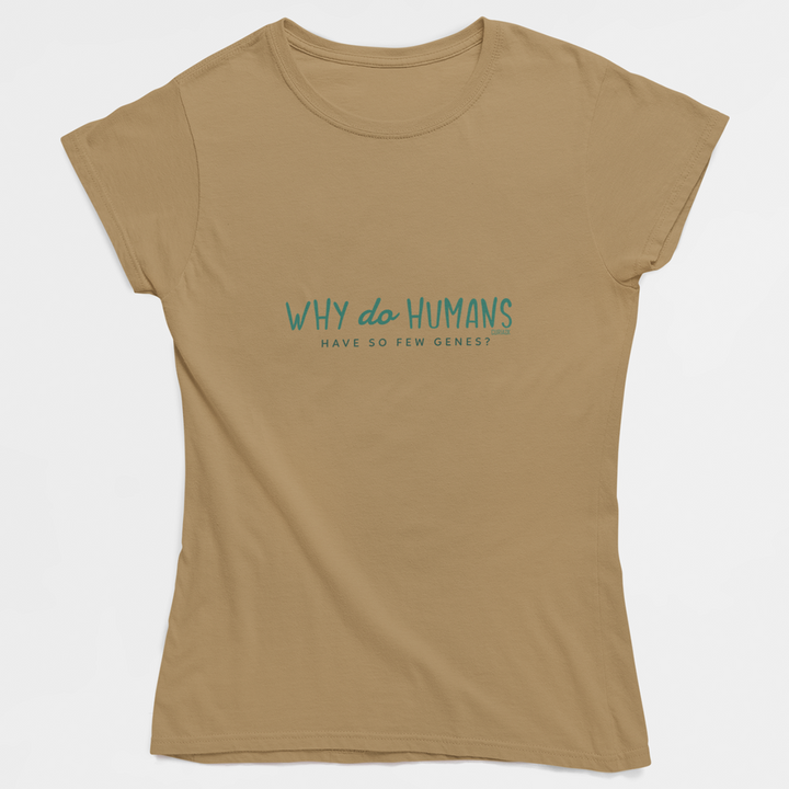 Adult's T-Shirt with Question Why do Humans have so few genes printed on it. Color is Tan.