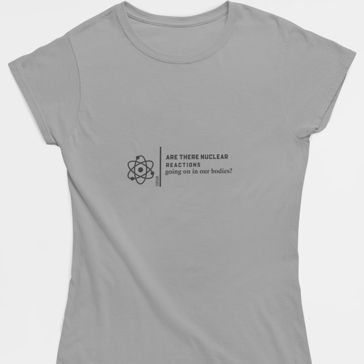 Adult's T-Shirt with question Are there Nuclear Reactions Going On in Our Bodies printed on it. Color is Gray.