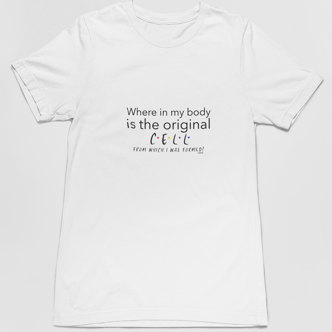 Adult's T-Shirt with question Where in my body is the original cell from which I was formed printed on it. Color is White.
