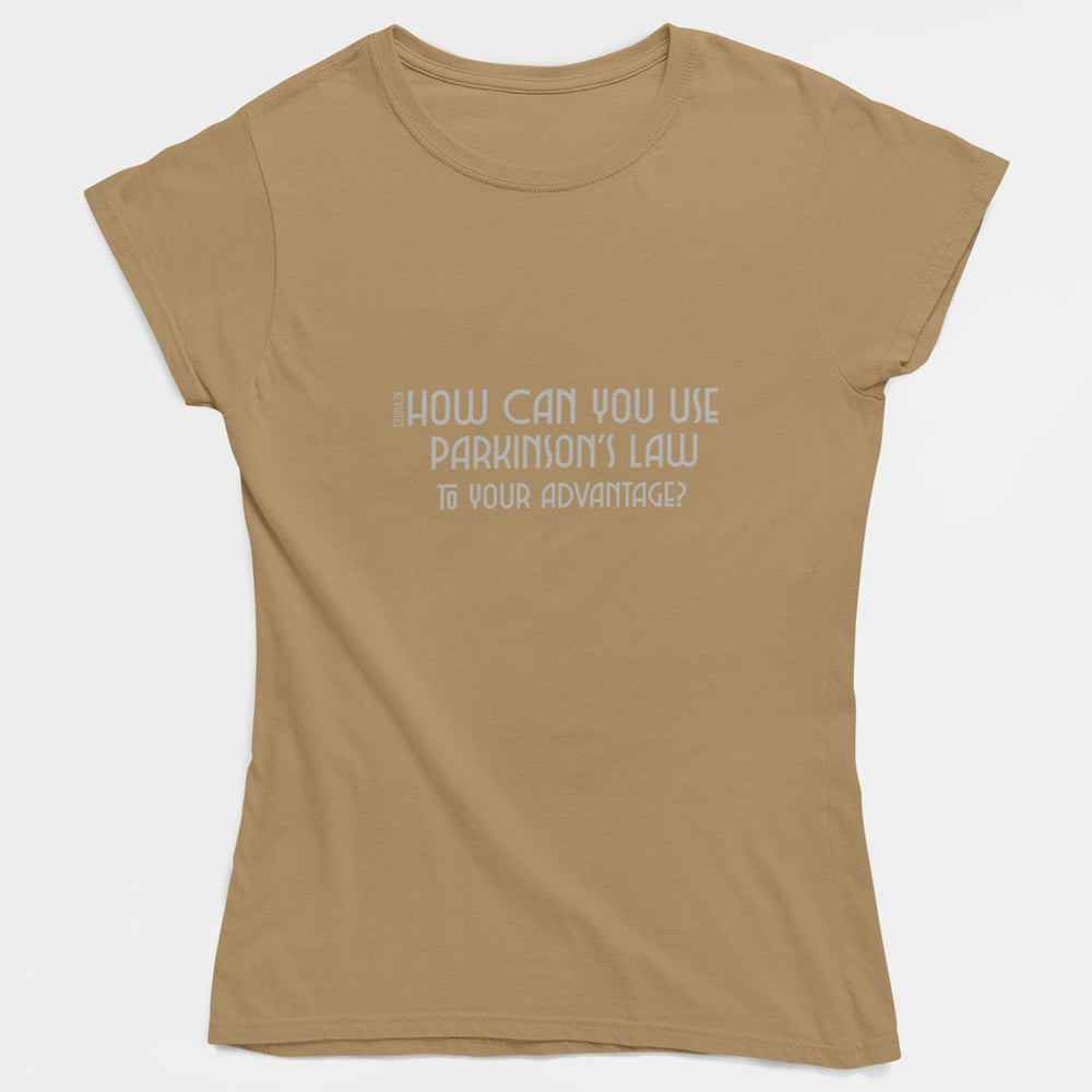 Adult's T-Shirt with question How can you use Parkinson's law to your advantage printed on it. Color is Tan.