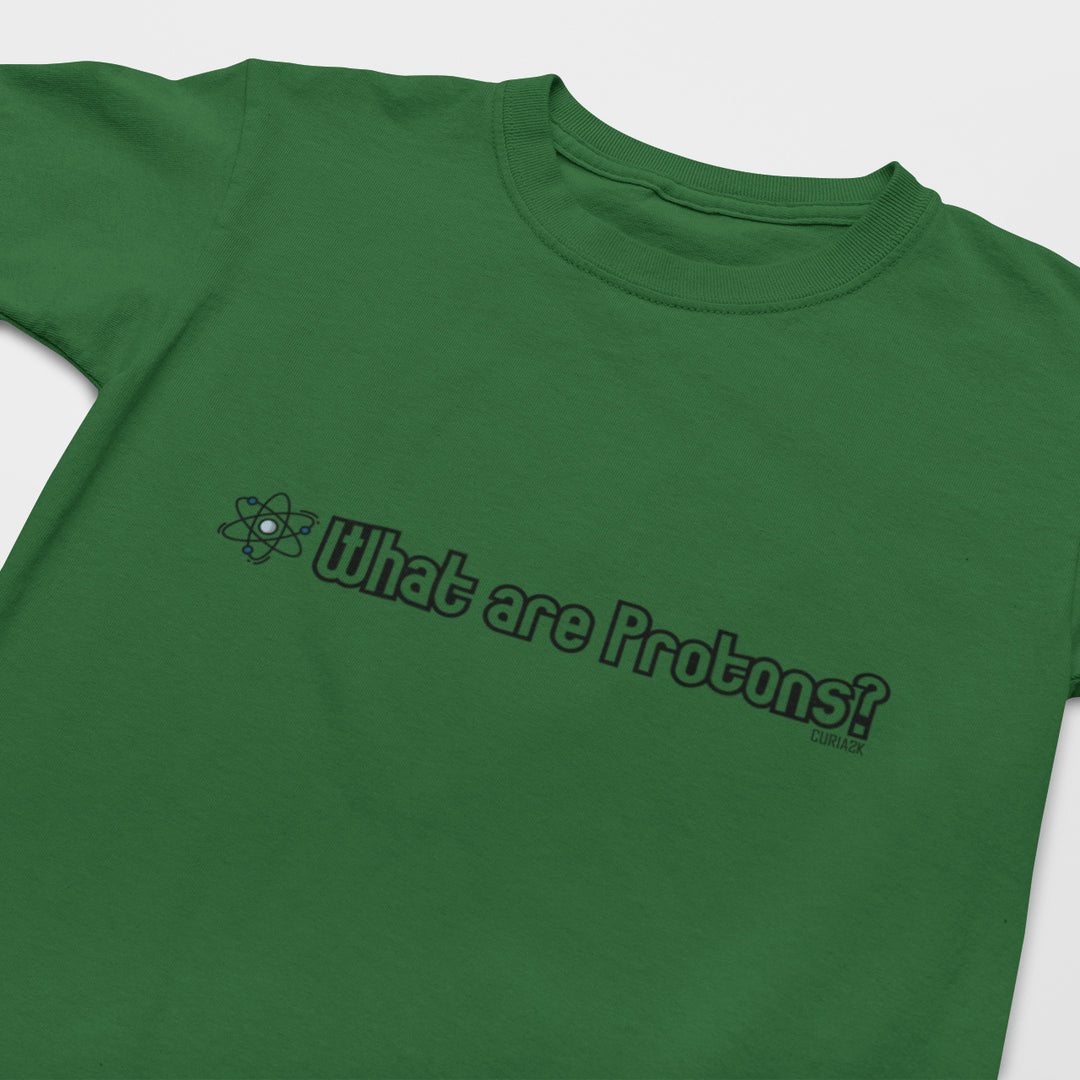 Kid's T-Shirt with question What are Protons printed on it. Color is Forest Green.