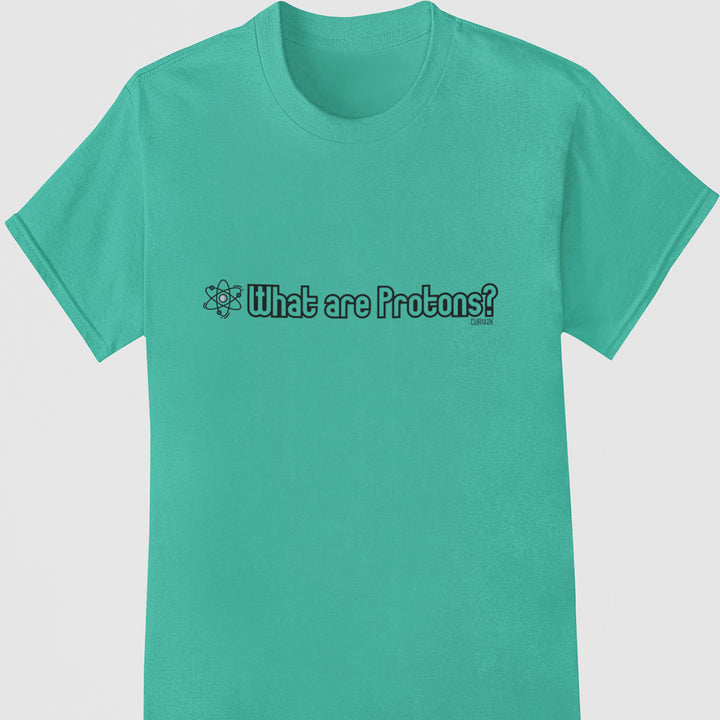 Adult's T-Shirt with question What are Protons printed on it. Color is Teal.