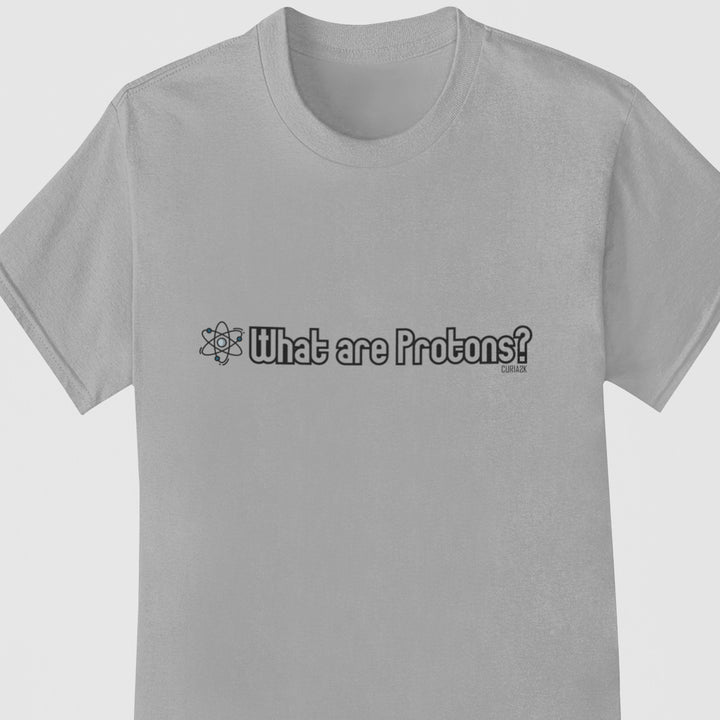 Adult's T-Shirt with question What are Protons printed on it. Color is Gray.