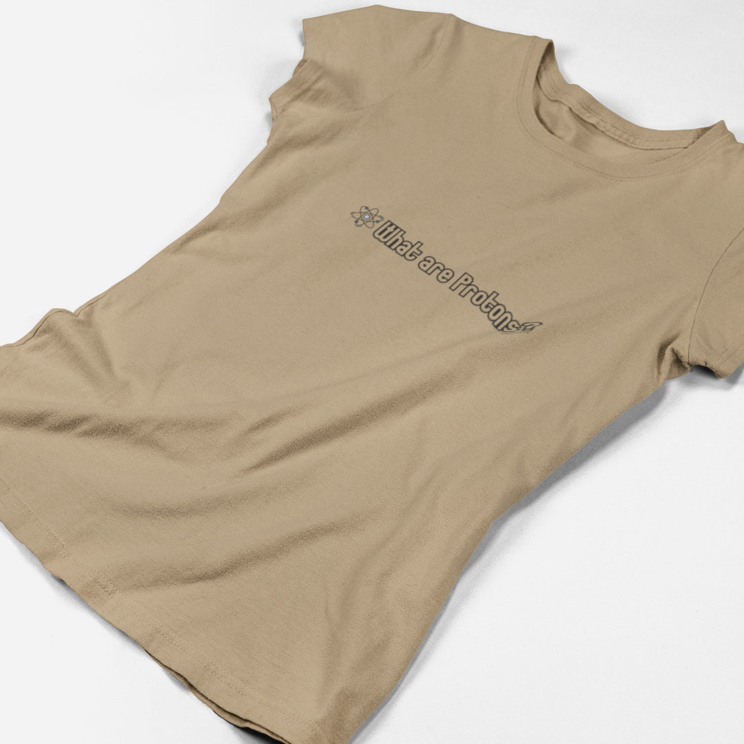 Adult's T-Shirt with question What are Protons printed on it. Color is Tan.