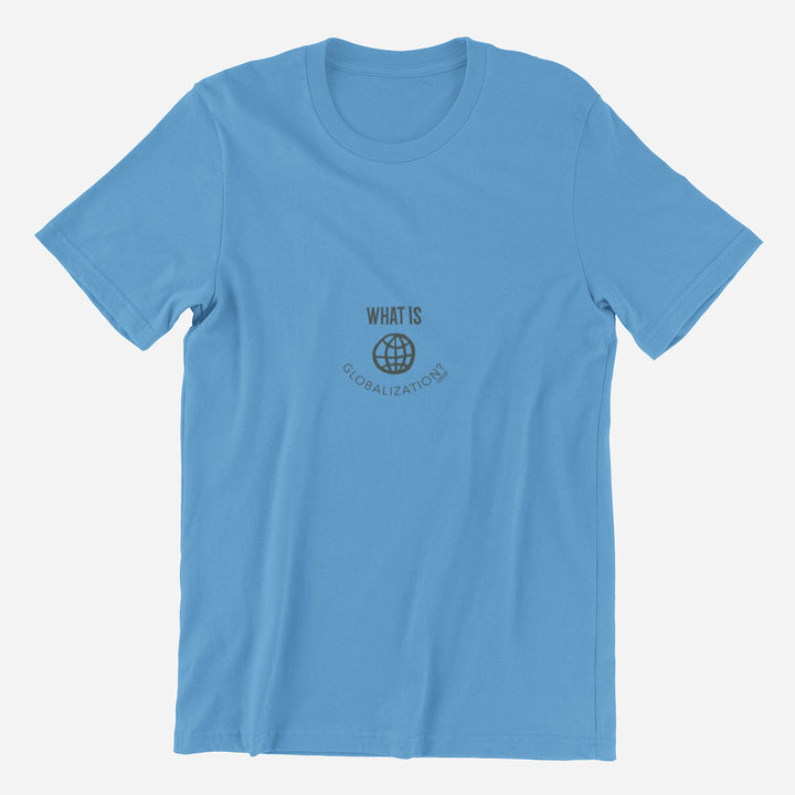 Adult's T-Shirt with question What is globalization printed on it. Color is Caroline Blue.