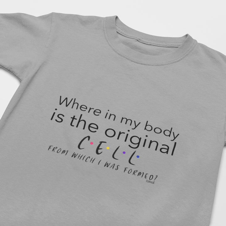 Kid's T-Shirt with question Where in my body is the original cell from which I was formed printed on it. Color is Gray.