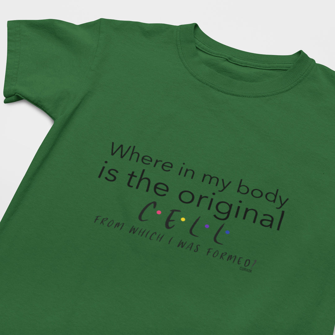 Kid's T-Shirt with question Where in my body is the original cell from which I was formed printed on it. Color is Forest Green.