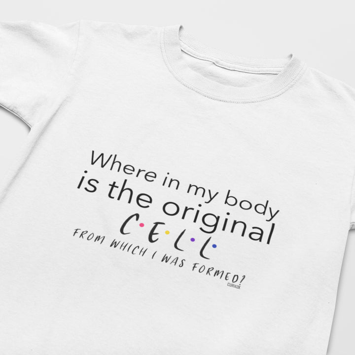 Kid's T-Shirt with question Where in my body is the original cell from which I was formed printed on it. Color is White.